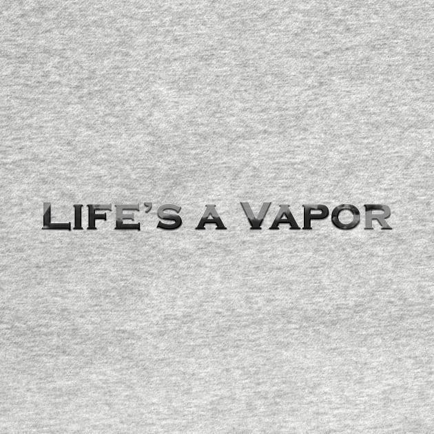 Life's A Vapor by MyMotivationalLab